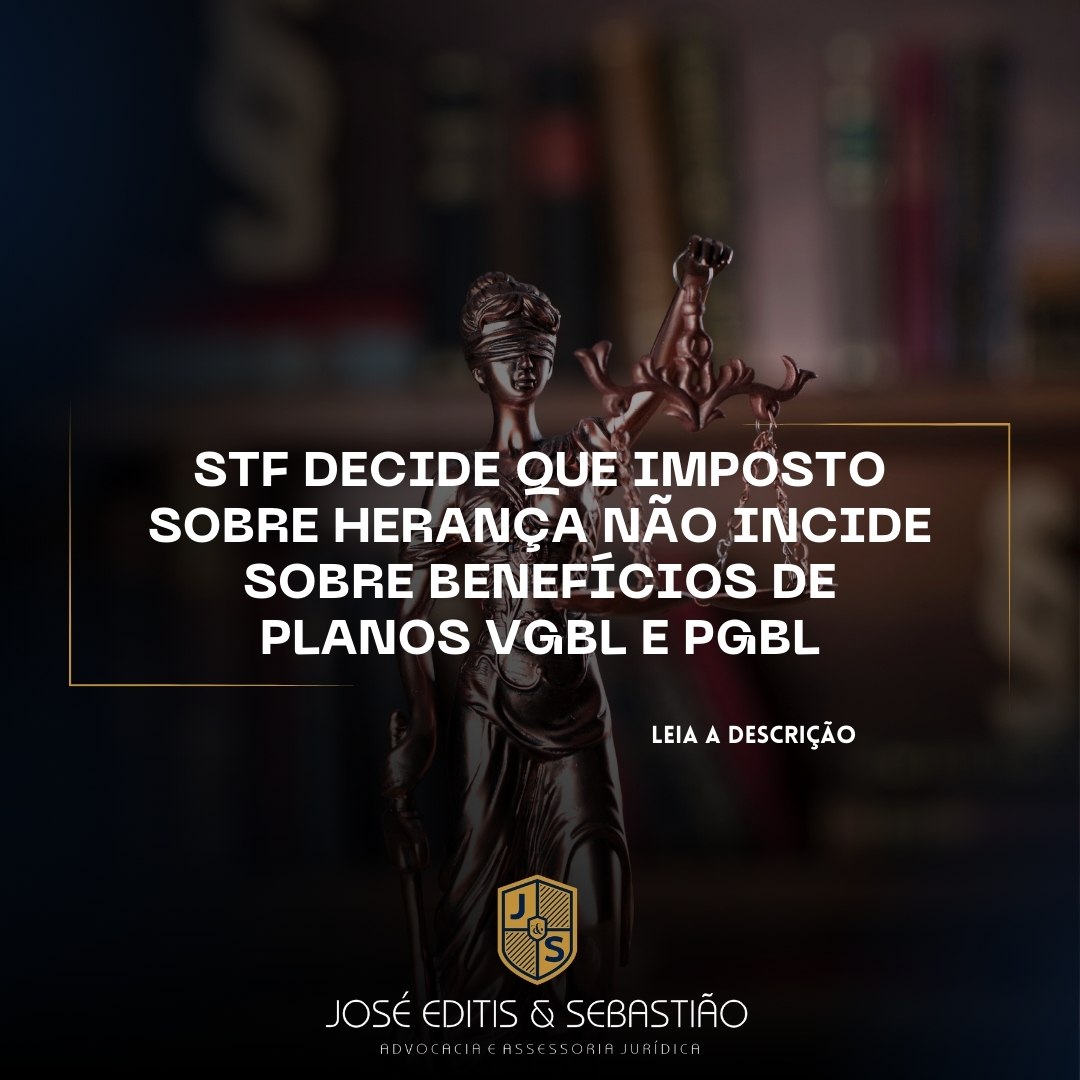 STF Decide que Imposto sobre Herança Não Incide sobre Benefícios de Planos VGBL e PGBL